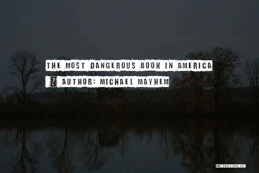 Michael Mayhem Quotes: The Most Dangerous Book In America