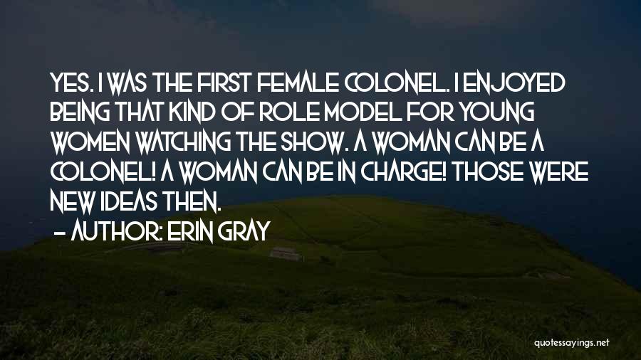 Erin Gray Quotes: Yes. I Was The First Female Colonel. I Enjoyed Being That Kind Of Role Model For Young Women Watching The