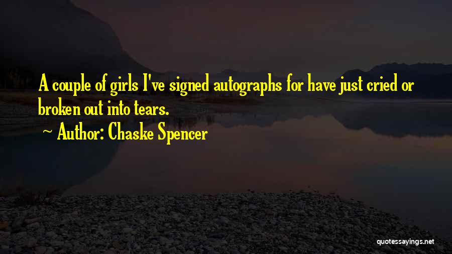 Chaske Spencer Quotes: A Couple Of Girls I've Signed Autographs For Have Just Cried Or Broken Out Into Tears.