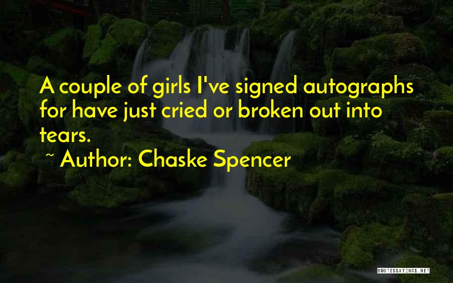 Chaske Spencer Quotes: A Couple Of Girls I've Signed Autographs For Have Just Cried Or Broken Out Into Tears.