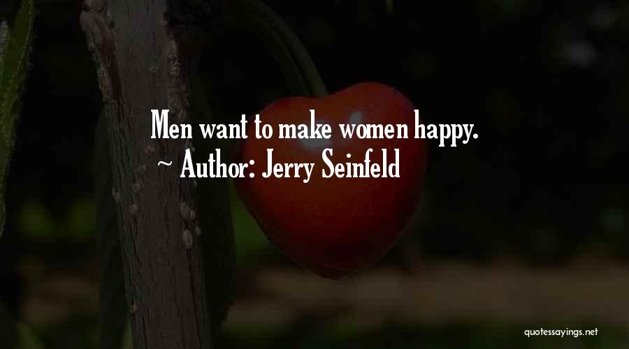 Jerry Seinfeld Quotes: Men Want To Make Women Happy.