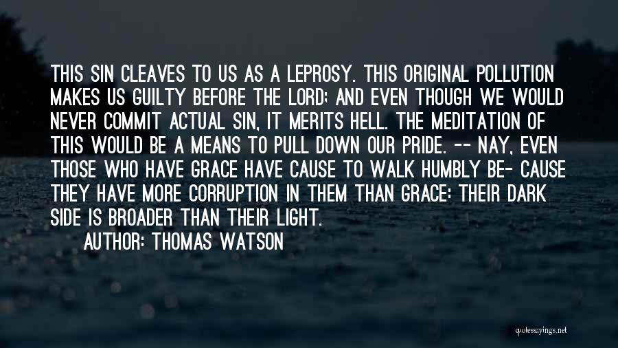 Thomas Watson Quotes: This Sin Cleaves To Us As A Leprosy. This Original Pollution Makes Us Guilty Before The Lord; And Even Though