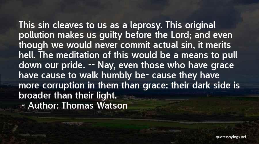 Thomas Watson Quotes: This Sin Cleaves To Us As A Leprosy. This Original Pollution Makes Us Guilty Before The Lord; And Even Though