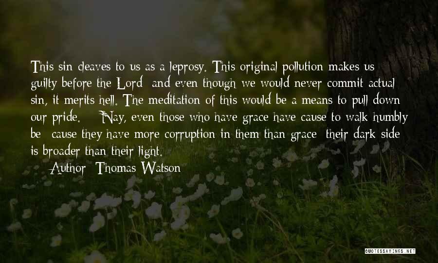 Thomas Watson Quotes: This Sin Cleaves To Us As A Leprosy. This Original Pollution Makes Us Guilty Before The Lord; And Even Though