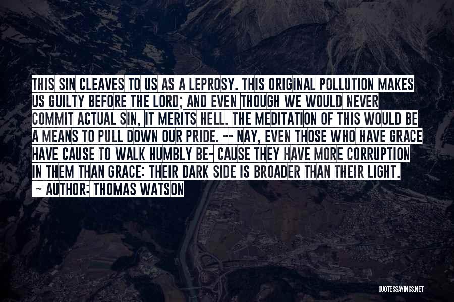 Thomas Watson Quotes: This Sin Cleaves To Us As A Leprosy. This Original Pollution Makes Us Guilty Before The Lord; And Even Though