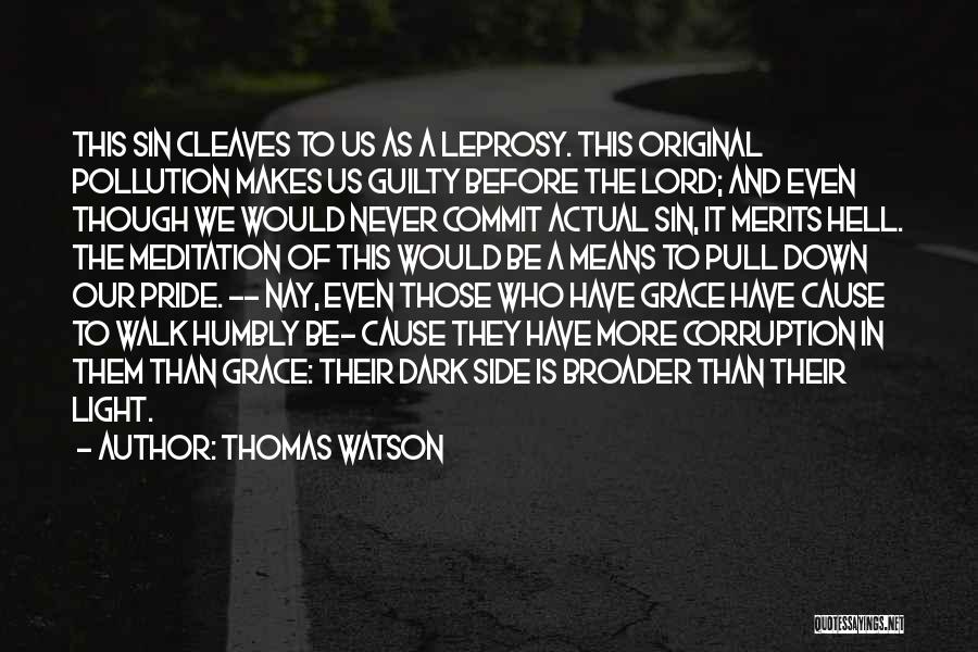 Thomas Watson Quotes: This Sin Cleaves To Us As A Leprosy. This Original Pollution Makes Us Guilty Before The Lord; And Even Though