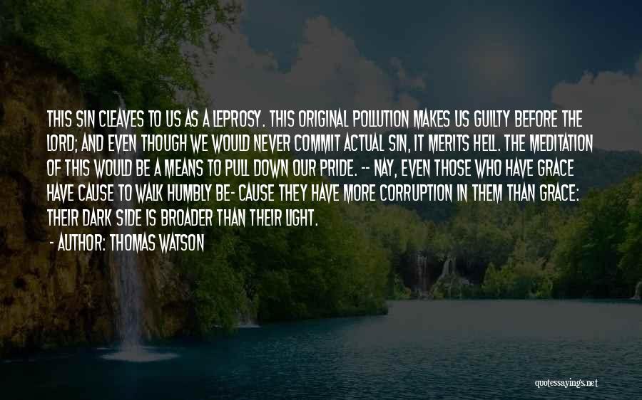 Thomas Watson Quotes: This Sin Cleaves To Us As A Leprosy. This Original Pollution Makes Us Guilty Before The Lord; And Even Though