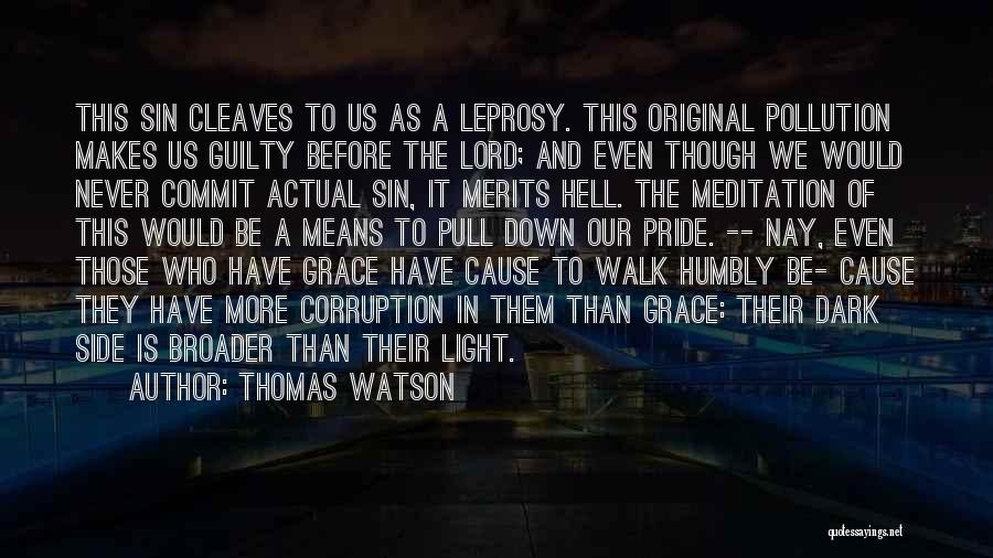 Thomas Watson Quotes: This Sin Cleaves To Us As A Leprosy. This Original Pollution Makes Us Guilty Before The Lord; And Even Though