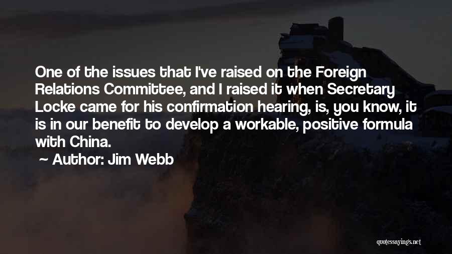 Jim Webb Quotes: One Of The Issues That I've Raised On The Foreign Relations Committee, And I Raised It When Secretary Locke Came