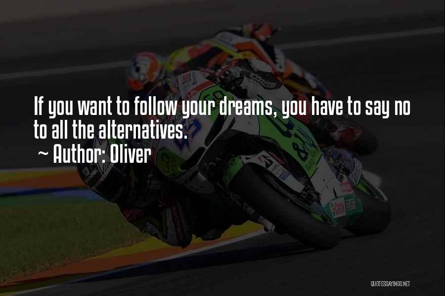 Oliver Quotes: If You Want To Follow Your Dreams, You Have To Say No To All The Alternatives.