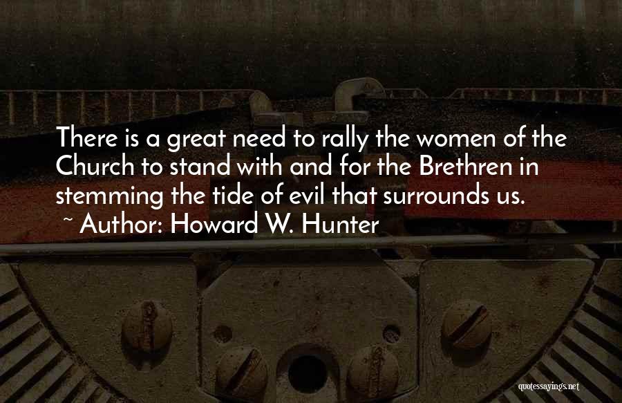 Howard W. Hunter Quotes: There Is A Great Need To Rally The Women Of The Church To Stand With And For The Brethren In