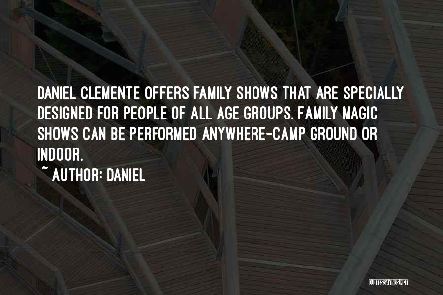 Daniel Quotes: Daniel Clemente Offers Family Shows That Are Specially Designed For People Of All Age Groups. Family Magic Shows Can Be