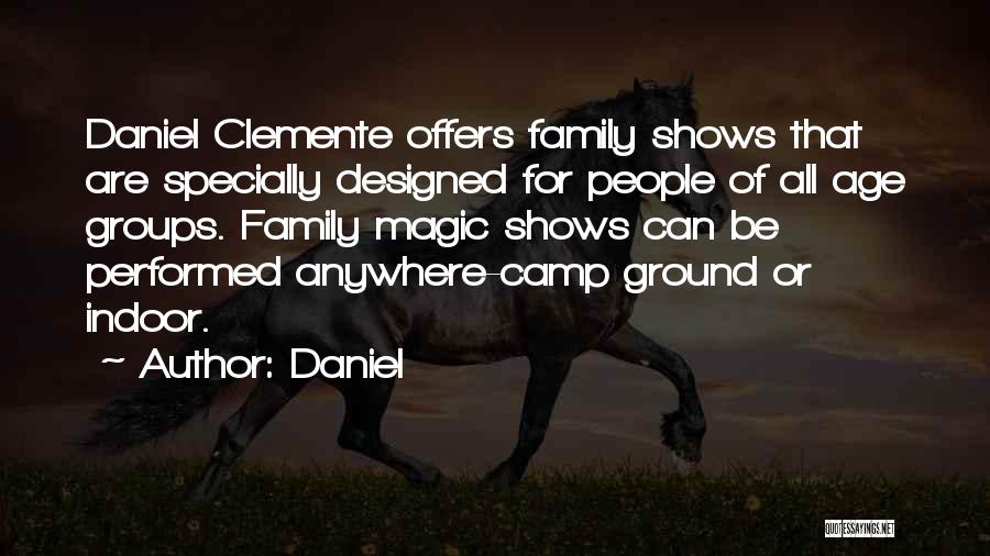 Daniel Quotes: Daniel Clemente Offers Family Shows That Are Specially Designed For People Of All Age Groups. Family Magic Shows Can Be