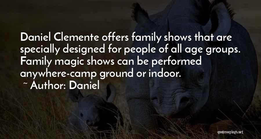 Daniel Quotes: Daniel Clemente Offers Family Shows That Are Specially Designed For People Of All Age Groups. Family Magic Shows Can Be