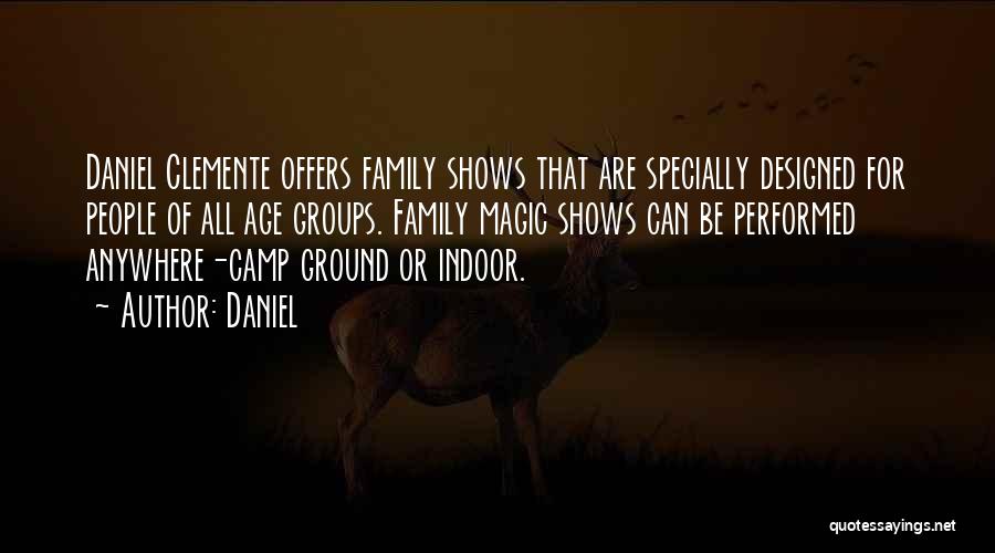 Daniel Quotes: Daniel Clemente Offers Family Shows That Are Specially Designed For People Of All Age Groups. Family Magic Shows Can Be