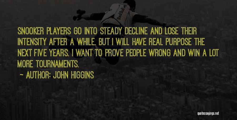 John Higgins Quotes: Snooker Players Go Into Steady Decline And Lose Their Intensity After A While. But I Will Have Real Purpose The