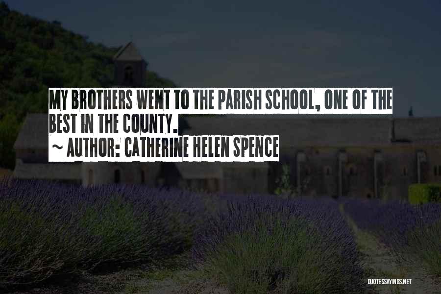 Catherine Helen Spence Quotes: My Brothers Went To The Parish School, One Of The Best In The County.