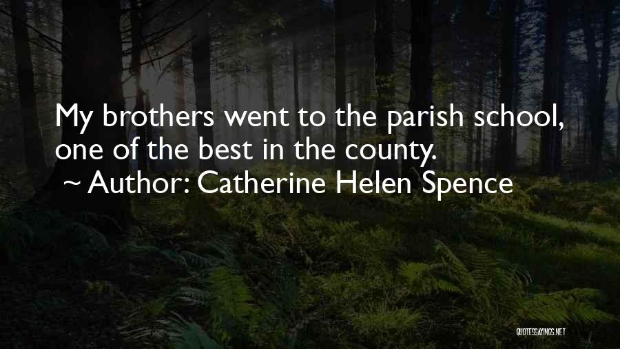 Catherine Helen Spence Quotes: My Brothers Went To The Parish School, One Of The Best In The County.