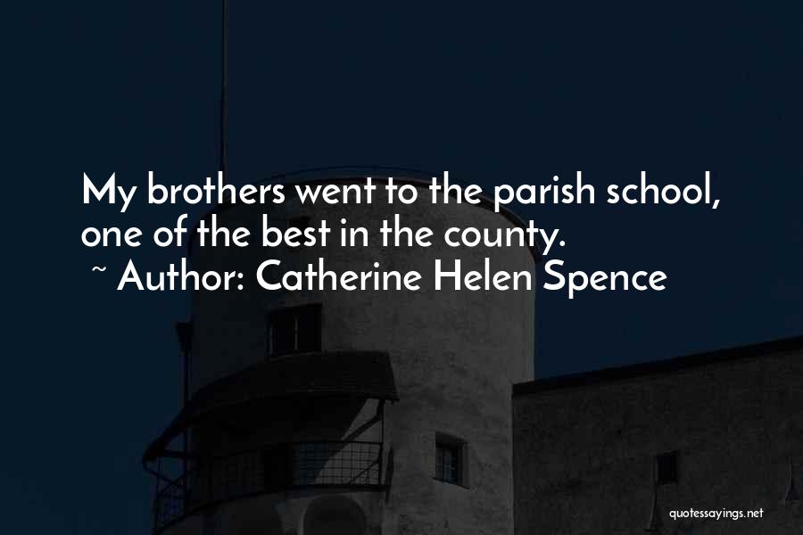 Catherine Helen Spence Quotes: My Brothers Went To The Parish School, One Of The Best In The County.