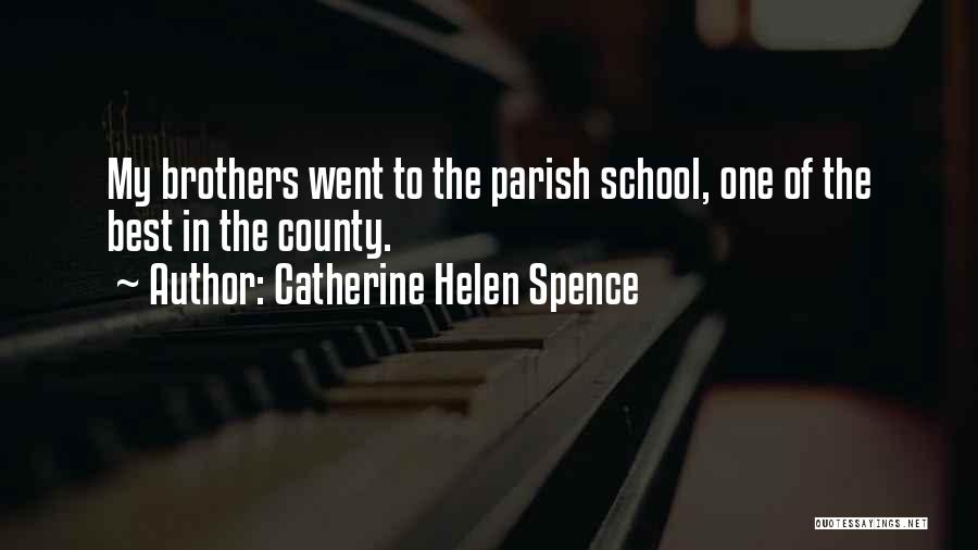Catherine Helen Spence Quotes: My Brothers Went To The Parish School, One Of The Best In The County.