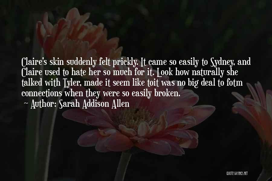 Sarah Addison Allen Quotes: Claire's Skin Suddenly Felt Prickly. It Came So Easily To Sydney, And Claire Used To Hate Her So Much For