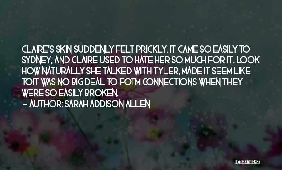 Sarah Addison Allen Quotes: Claire's Skin Suddenly Felt Prickly. It Came So Easily To Sydney, And Claire Used To Hate Her So Much For