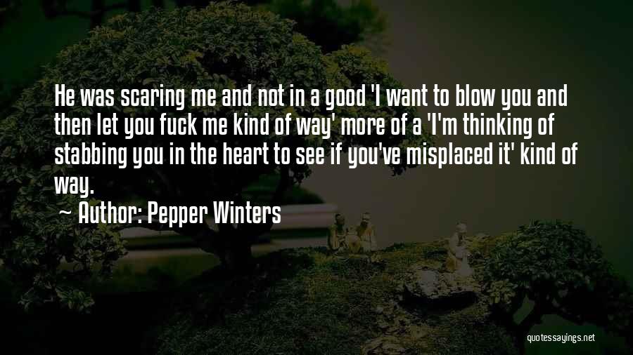 Pepper Winters Quotes: He Was Scaring Me And Not In A Good 'i Want To Blow You And Then Let You Fuck Me