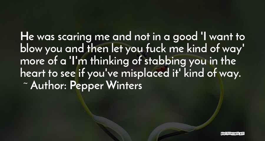 Pepper Winters Quotes: He Was Scaring Me And Not In A Good 'i Want To Blow You And Then Let You Fuck Me