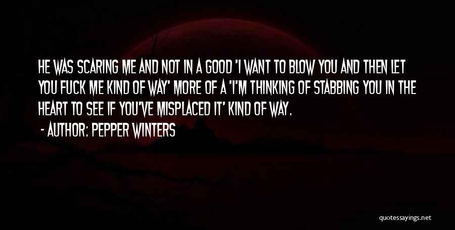 Pepper Winters Quotes: He Was Scaring Me And Not In A Good 'i Want To Blow You And Then Let You Fuck Me