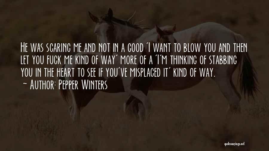 Pepper Winters Quotes: He Was Scaring Me And Not In A Good 'i Want To Blow You And Then Let You Fuck Me