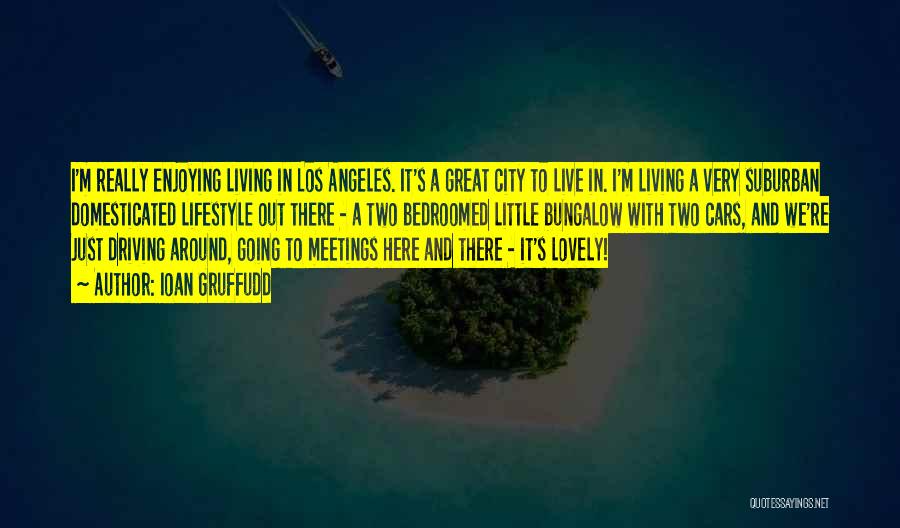 Ioan Gruffudd Quotes: I'm Really Enjoying Living In Los Angeles. It's A Great City To Live In. I'm Living A Very Suburban Domesticated