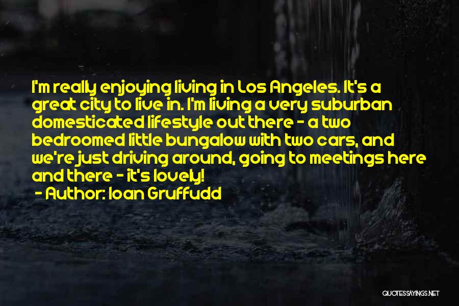 Ioan Gruffudd Quotes: I'm Really Enjoying Living In Los Angeles. It's A Great City To Live In. I'm Living A Very Suburban Domesticated