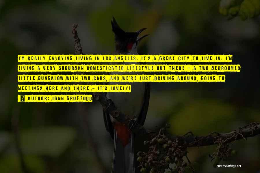 Ioan Gruffudd Quotes: I'm Really Enjoying Living In Los Angeles. It's A Great City To Live In. I'm Living A Very Suburban Domesticated