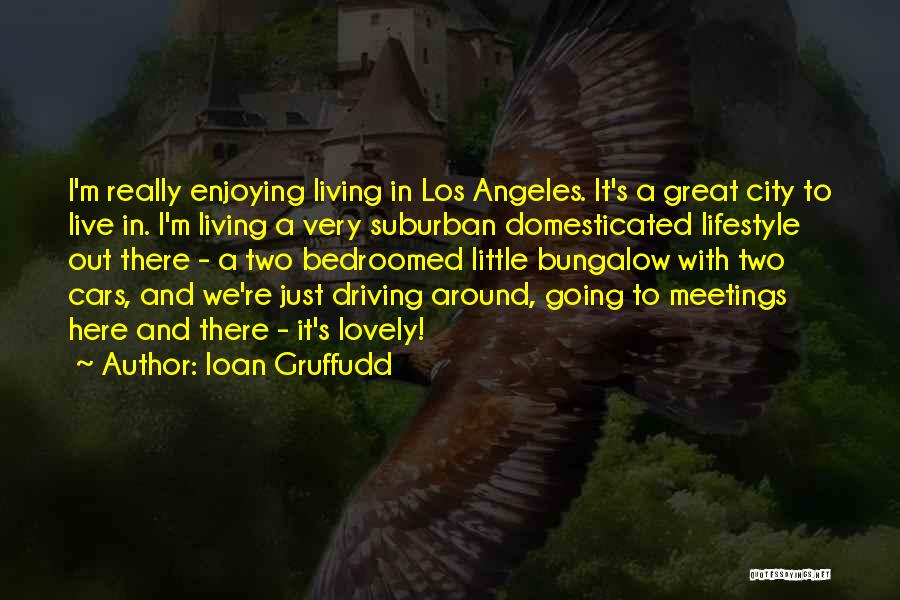 Ioan Gruffudd Quotes: I'm Really Enjoying Living In Los Angeles. It's A Great City To Live In. I'm Living A Very Suburban Domesticated