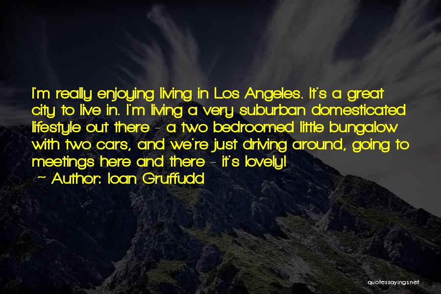 Ioan Gruffudd Quotes: I'm Really Enjoying Living In Los Angeles. It's A Great City To Live In. I'm Living A Very Suburban Domesticated