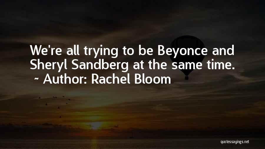 Rachel Bloom Quotes: We're All Trying To Be Beyonce And Sheryl Sandberg At The Same Time.