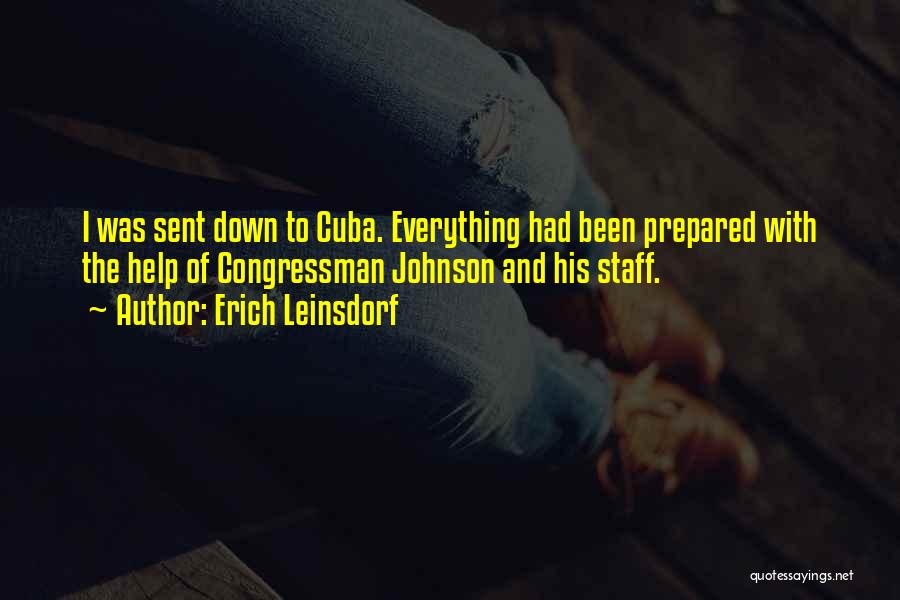 Erich Leinsdorf Quotes: I Was Sent Down To Cuba. Everything Had Been Prepared With The Help Of Congressman Johnson And His Staff.