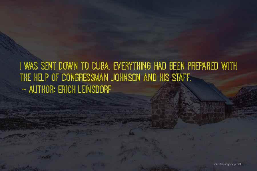 Erich Leinsdorf Quotes: I Was Sent Down To Cuba. Everything Had Been Prepared With The Help Of Congressman Johnson And His Staff.