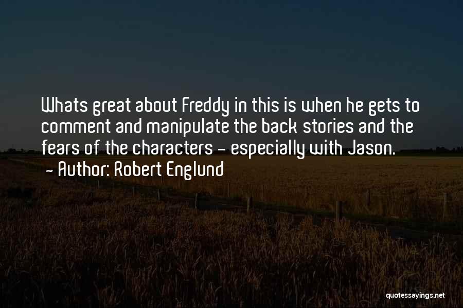 Robert Englund Quotes: Whats Great About Freddy In This Is When He Gets To Comment And Manipulate The Back Stories And The Fears