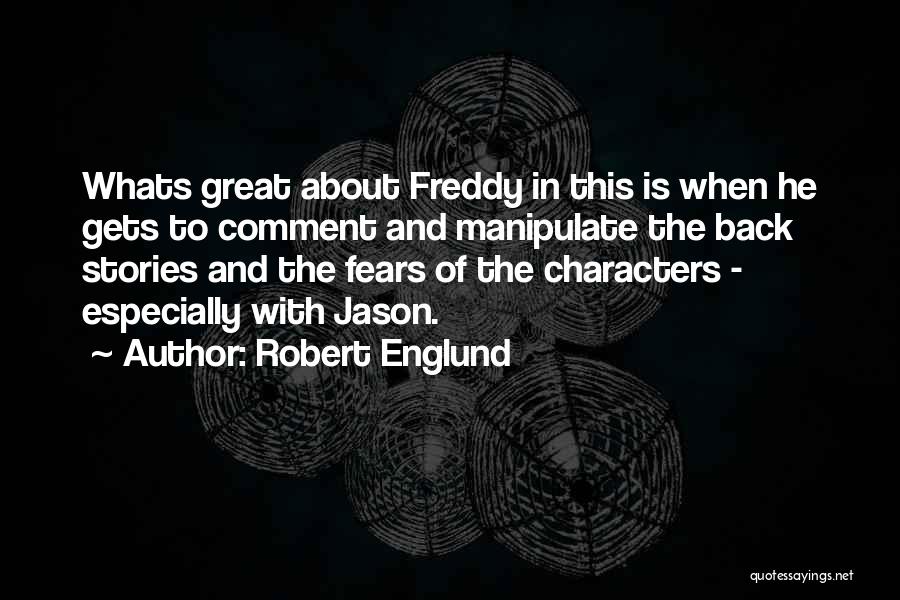 Robert Englund Quotes: Whats Great About Freddy In This Is When He Gets To Comment And Manipulate The Back Stories And The Fears