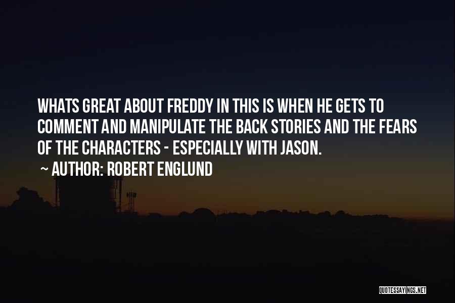 Robert Englund Quotes: Whats Great About Freddy In This Is When He Gets To Comment And Manipulate The Back Stories And The Fears