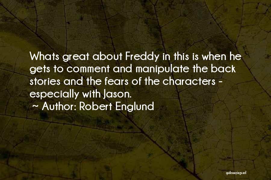 Robert Englund Quotes: Whats Great About Freddy In This Is When He Gets To Comment And Manipulate The Back Stories And The Fears