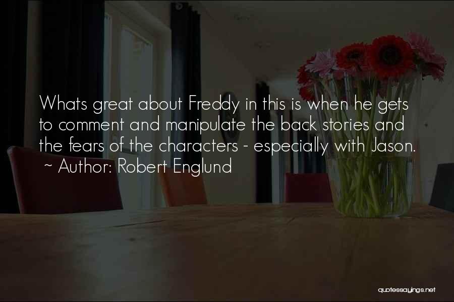 Robert Englund Quotes: Whats Great About Freddy In This Is When He Gets To Comment And Manipulate The Back Stories And The Fears