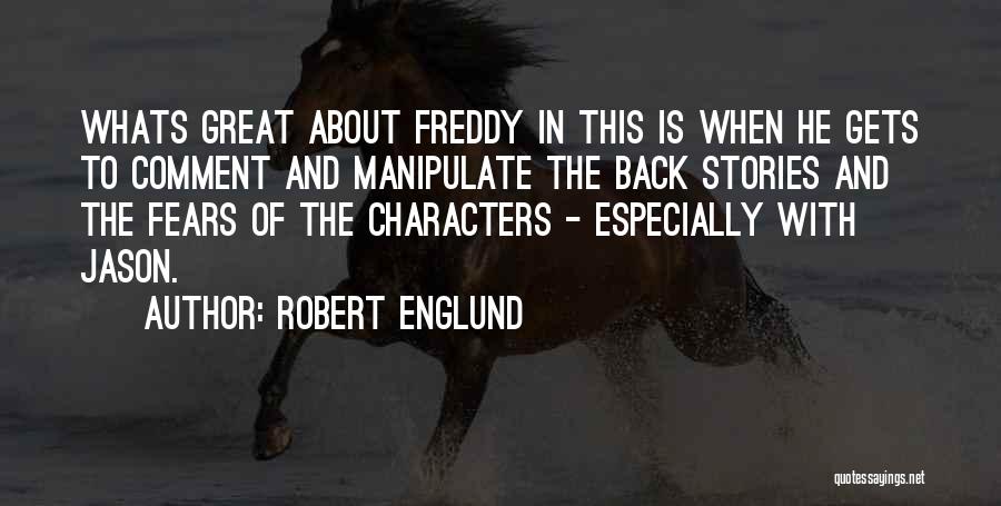 Robert Englund Quotes: Whats Great About Freddy In This Is When He Gets To Comment And Manipulate The Back Stories And The Fears