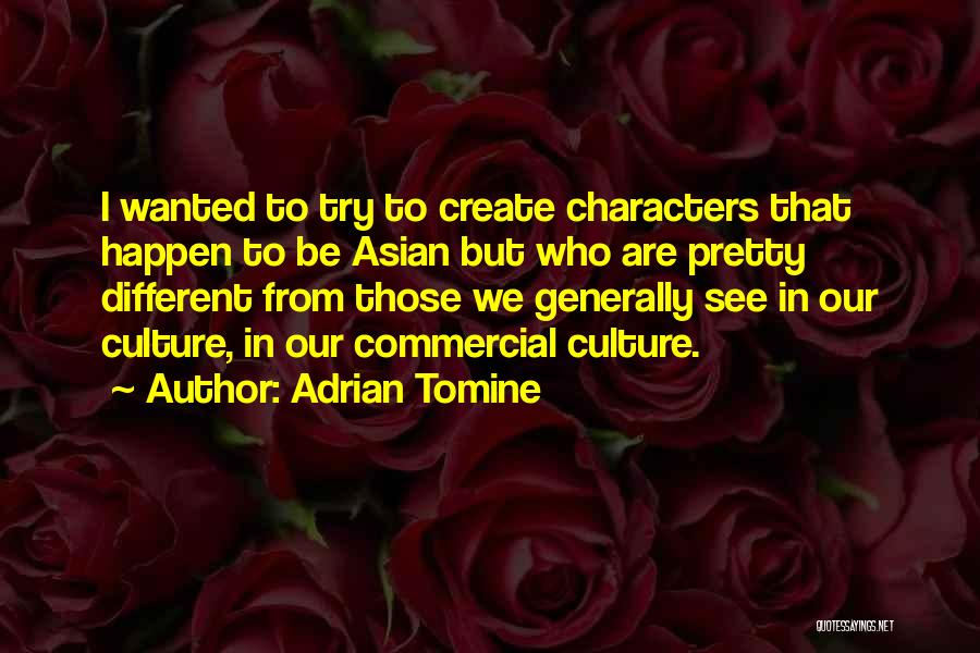 Adrian Tomine Quotes: I Wanted To Try To Create Characters That Happen To Be Asian But Who Are Pretty Different From Those We