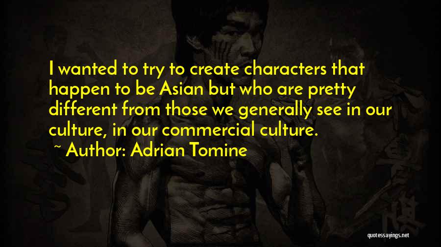 Adrian Tomine Quotes: I Wanted To Try To Create Characters That Happen To Be Asian But Who Are Pretty Different From Those We