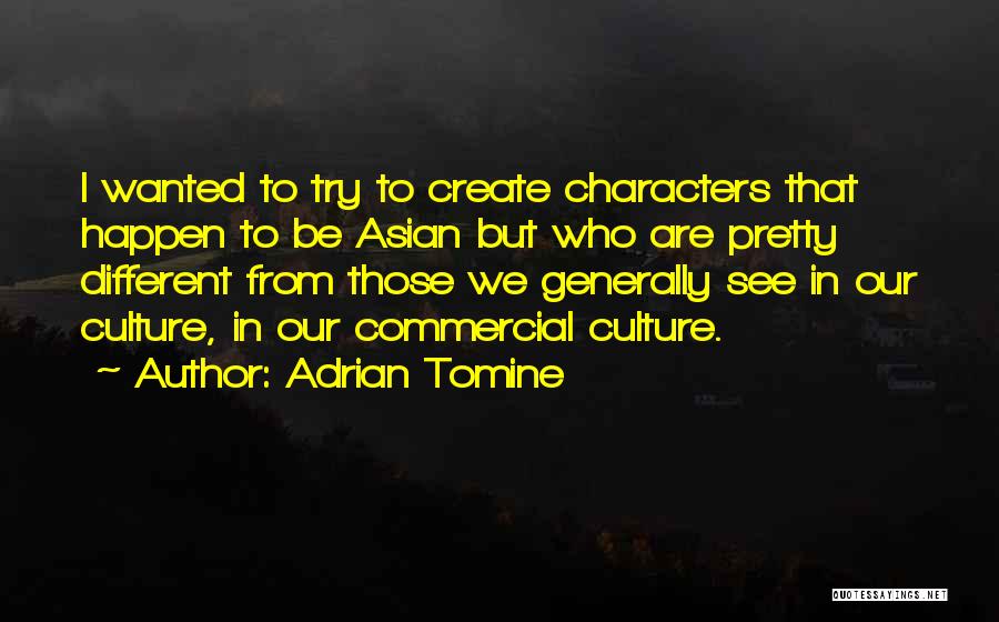 Adrian Tomine Quotes: I Wanted To Try To Create Characters That Happen To Be Asian But Who Are Pretty Different From Those We