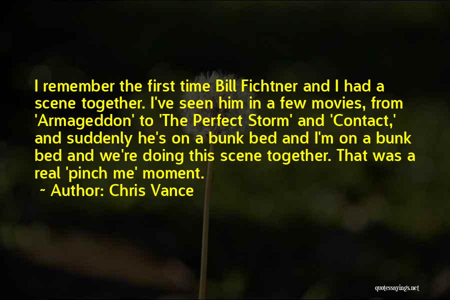 Chris Vance Quotes: I Remember The First Time Bill Fichtner And I Had A Scene Together. I've Seen Him In A Few Movies,