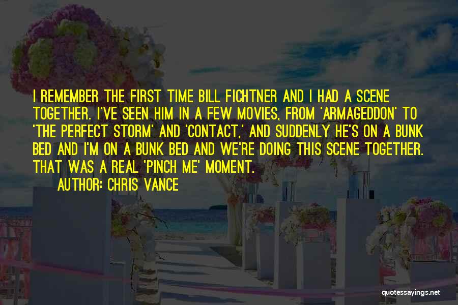 Chris Vance Quotes: I Remember The First Time Bill Fichtner And I Had A Scene Together. I've Seen Him In A Few Movies,