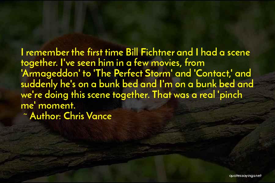 Chris Vance Quotes: I Remember The First Time Bill Fichtner And I Had A Scene Together. I've Seen Him In A Few Movies,